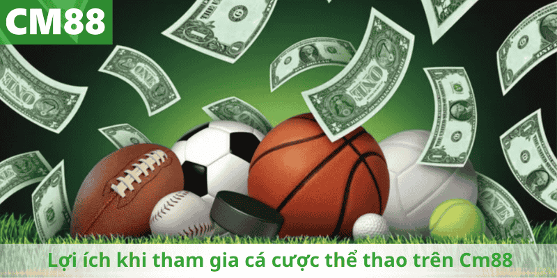 Lợi ích khi tham gia cá cược thể thao trên Cm88